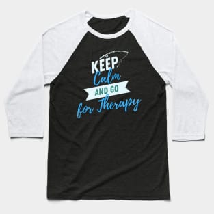Keep Calm and go for Therapy Baseball T-Shirt